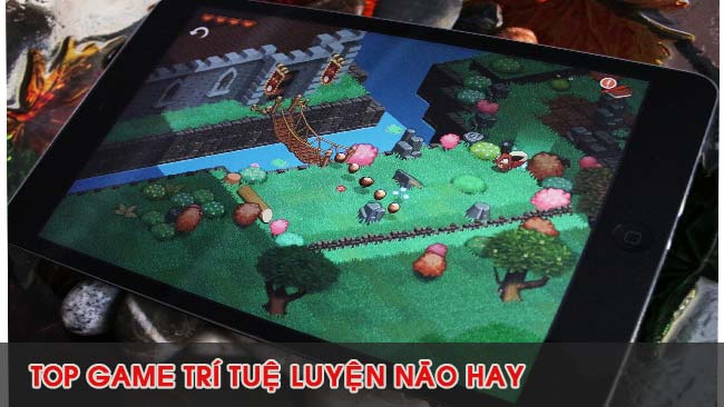 noi-dung-bai-viet-Top Game Trí Tuệ Hay Nhất 2019